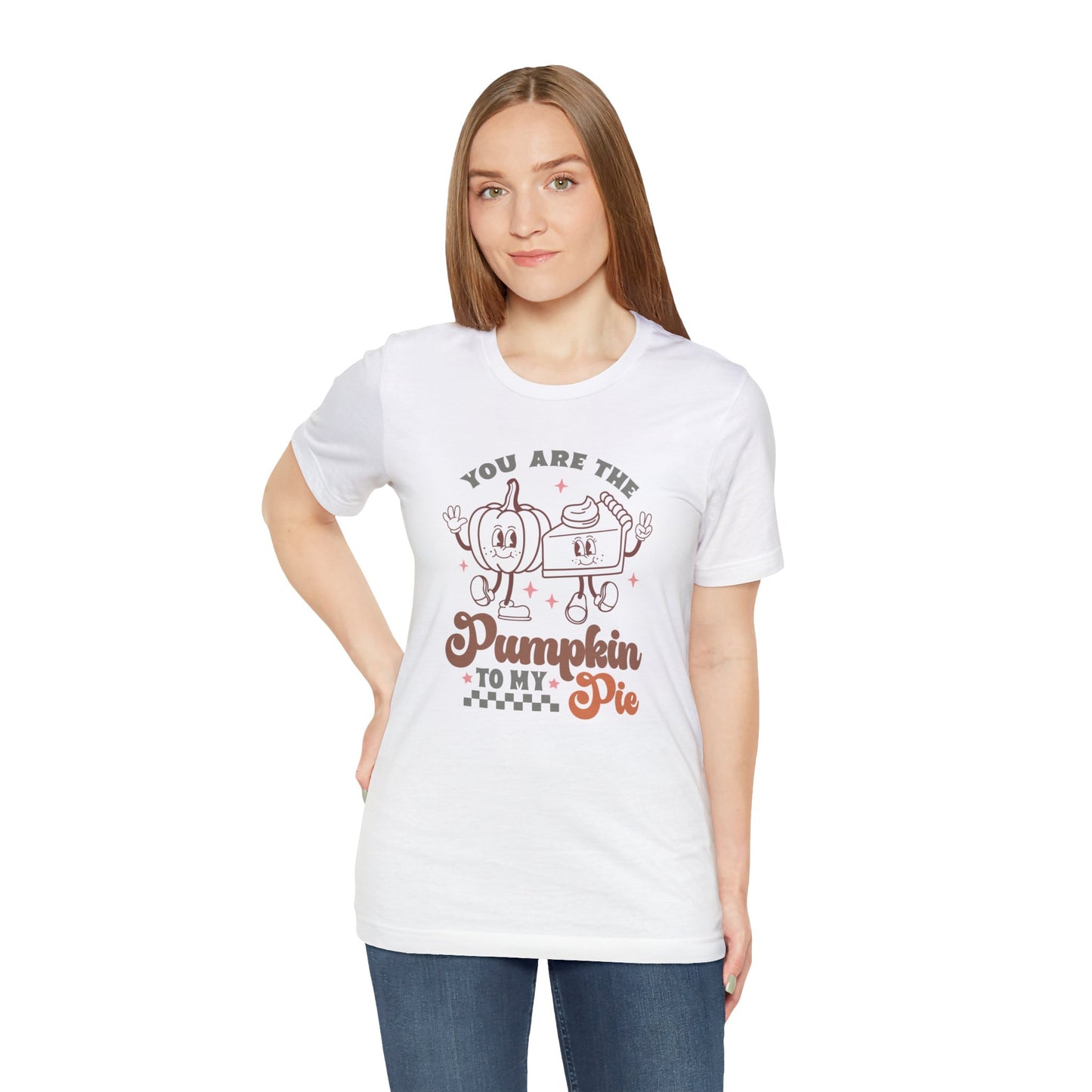 You Are The Pumpkin To My Pie | Unisex Jersey Short Sleeve Tee | Thanksgiving Funny Shirt